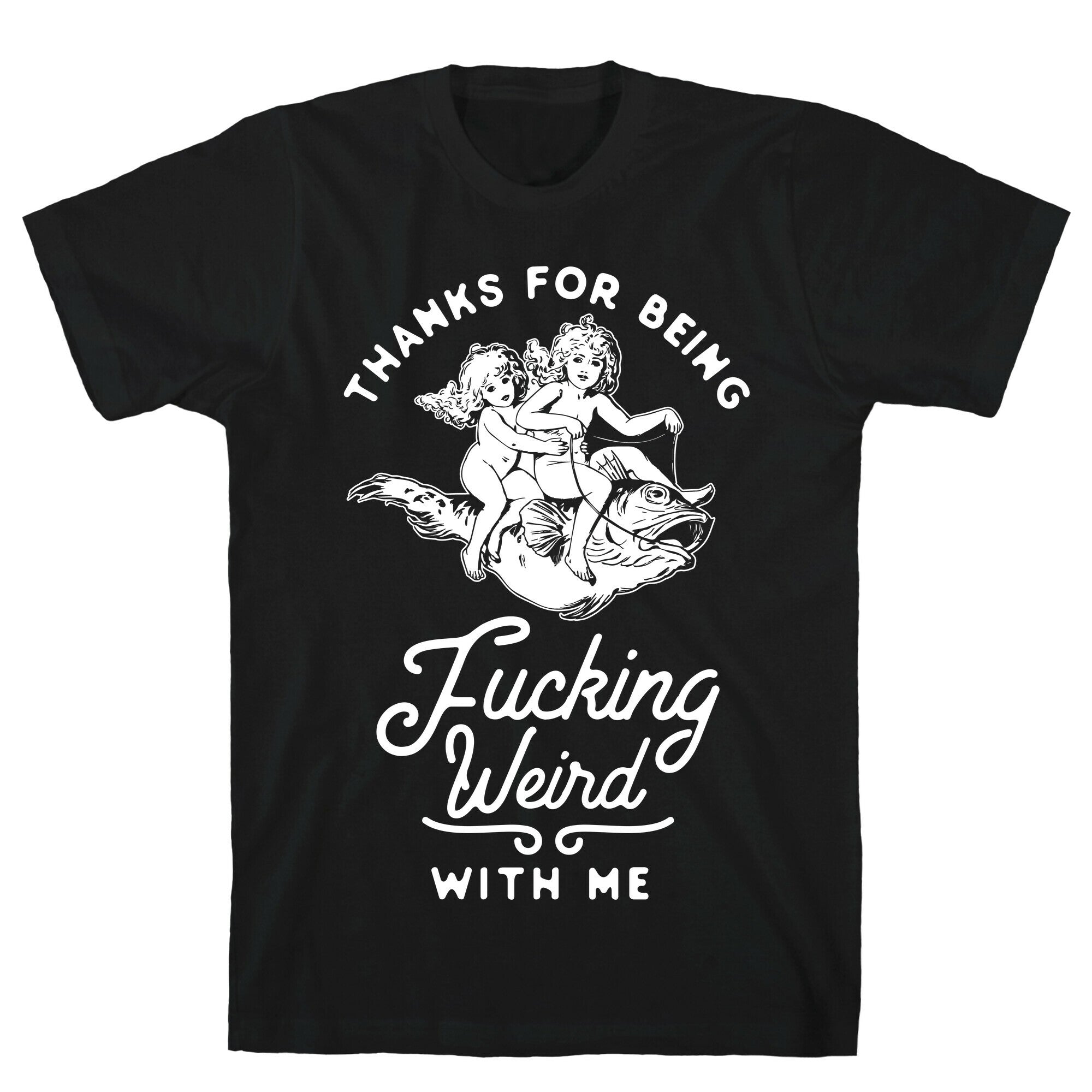 Thanks for Being Fucking Weird with Me Vintage Fish Riders T-Shirt